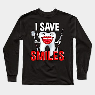 I Save Smiles Happy Tooth Funny For Dentist and Hygienist Long Sleeve T-Shirt